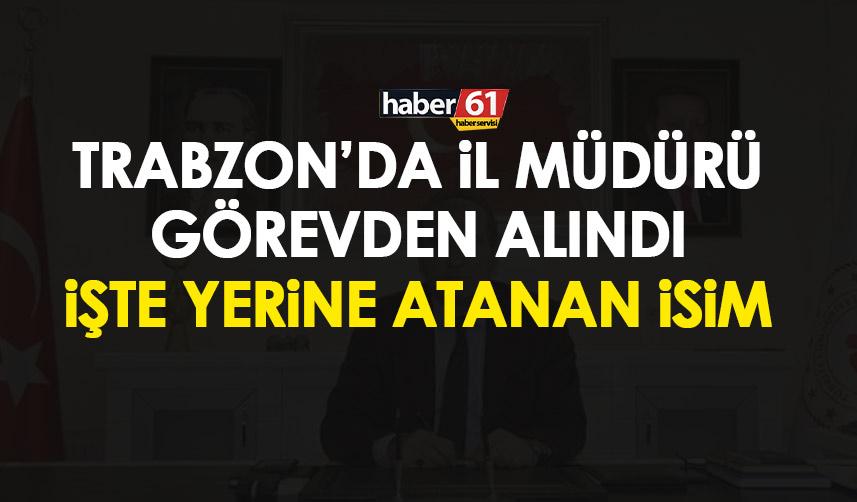 Trabzon'da il müdürü görevden alındı! İşte yerine atanan isim