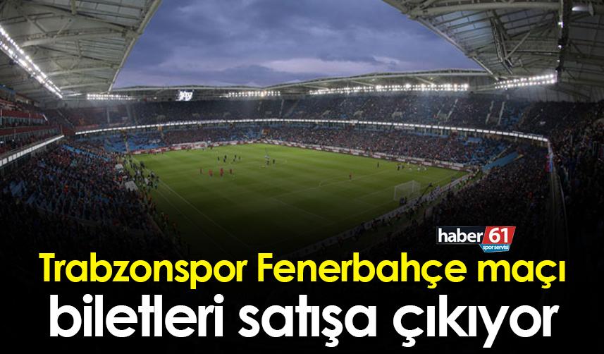 Trabzonspor Fenerbahçe maçı biletleri satışa çıkıyor