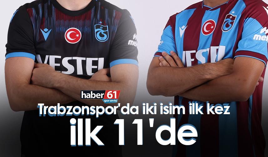 Trabzonspor'da iki isim ilk kez ilk 11'de