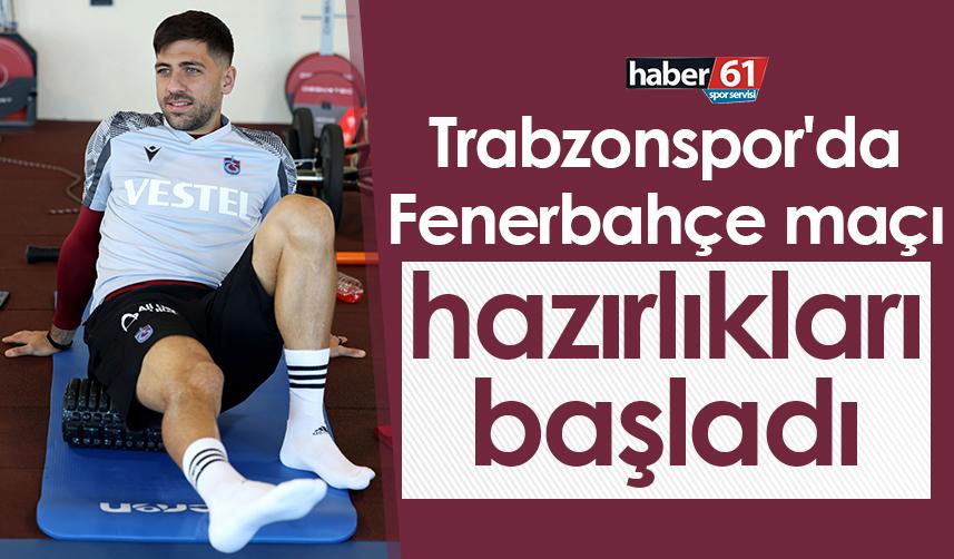 Trabzonspor'da Fenerbahçe maçı hazırlıkları başladı