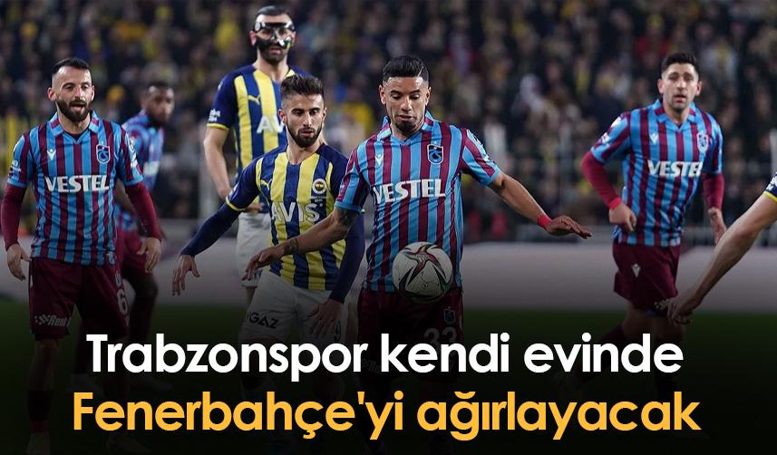 Trabzonspor kendi evinde Fenerbahçe'yi ağırlayacak