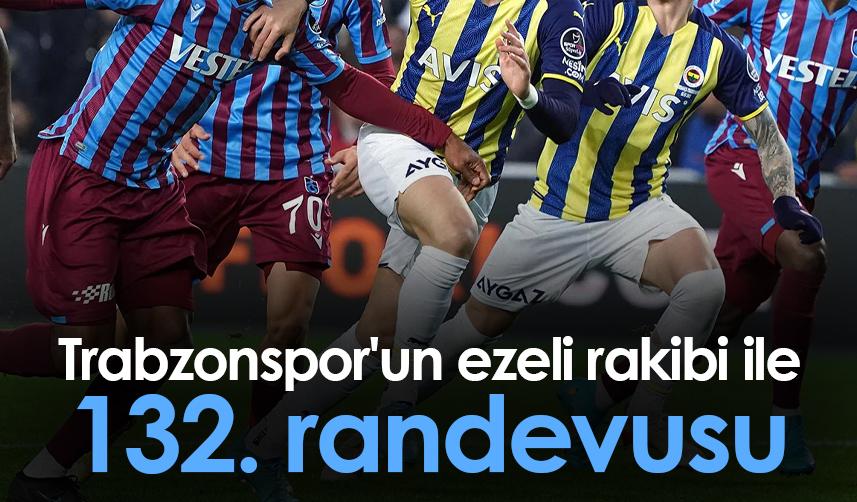 Trabzonspor'un ezeli rakibi ile 132. randevusu