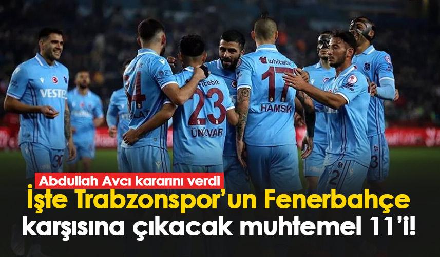 İşte Trabzonspor’un  Fenerbahçe karşısına çıkacak muhtemel 11’i!