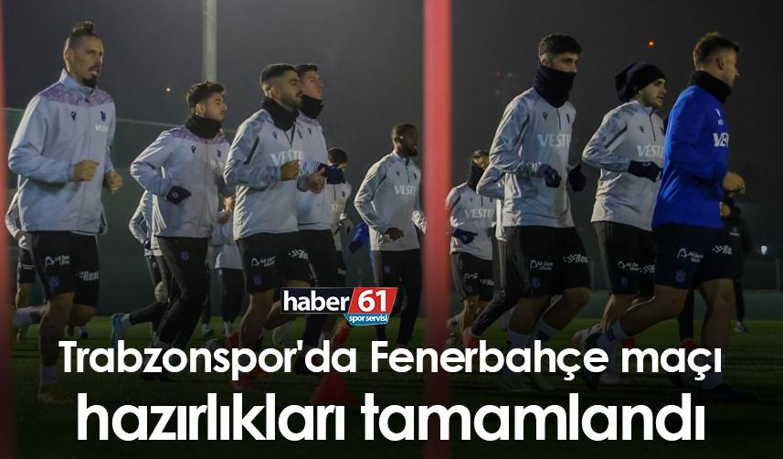 Trabzonspor'da Fenerbahçe maçı hazırlıkları tamamlandı