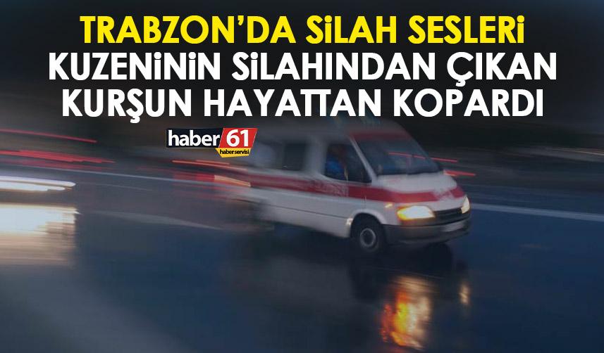 Trabzon 'da acı olay! Kuzeninin silahından çıkan kurşun hayattan kopardı