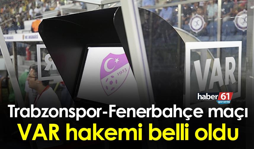 Trabzonspor-Fenerbahçe maçı VAR hakemi belli oldu