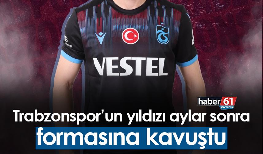 Trabzonspor'un yıldızı aylar sonra formasına kavuştu