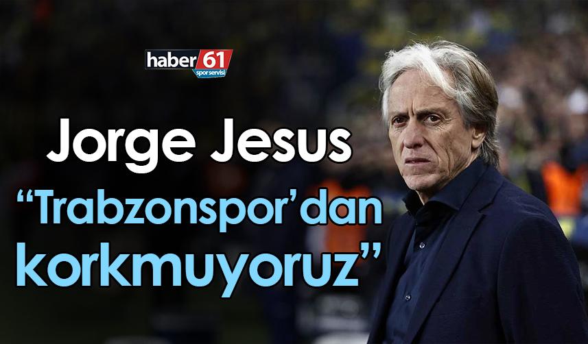 Jorge Jesus: Trabzonspor'dan korkmuyoruz