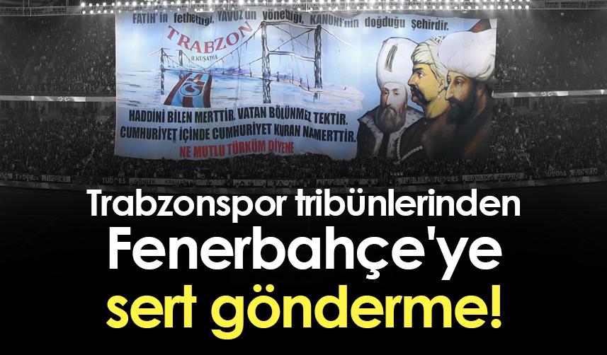 Trabzonspor tribünlerinden Fenerbahçe'ye sert gönderme!