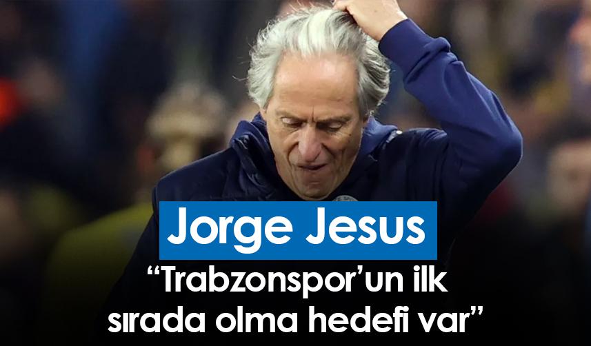 Jorge Jesus: Trabzonspor’un ilk sırada olma hedefi var