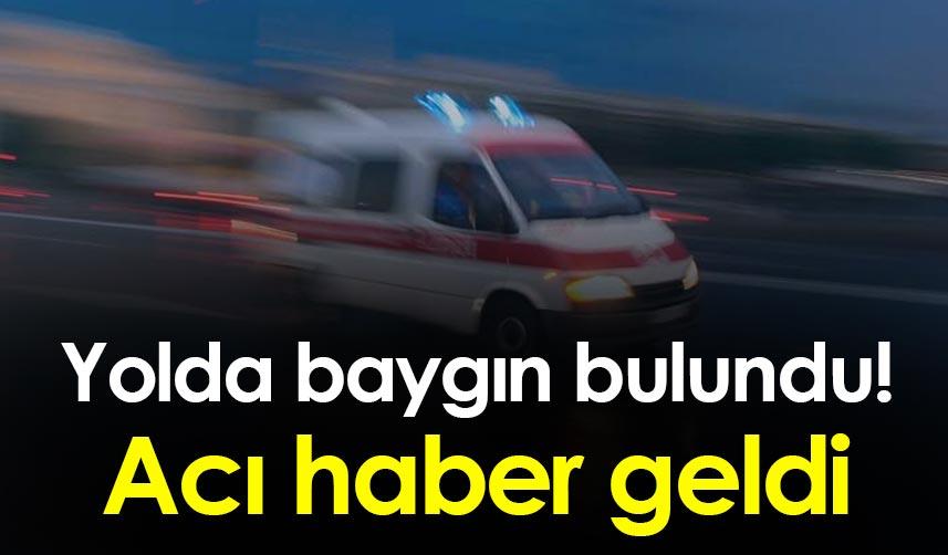 Samsun'da yolda baygın bulundu! Acı haber geldi