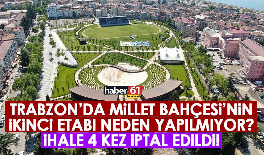 Trabzon’da Millet Bahçesi’nin ikinci etabı neden yapılmıyor? İhale 4. Kez iptal!