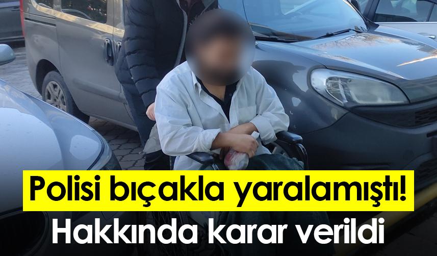 Samsun'da polisi bıçakla yaralamıştı! Hakkında karar verildi