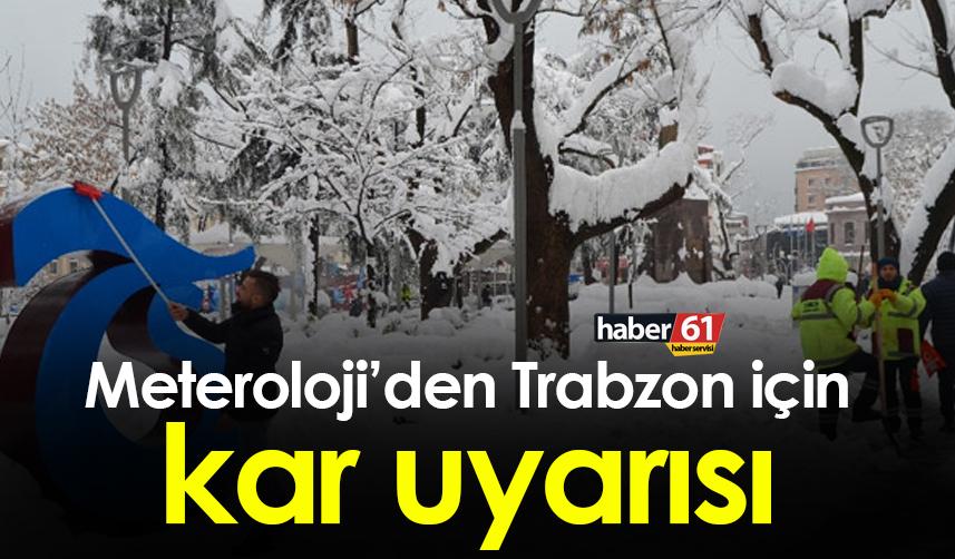 Meteoroloji'den Trabzon’a kar uyarısı