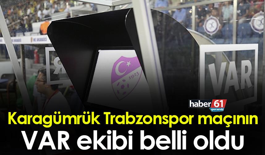 Karagümrük Trabzonspor maçının VAR ekibi belli oldu