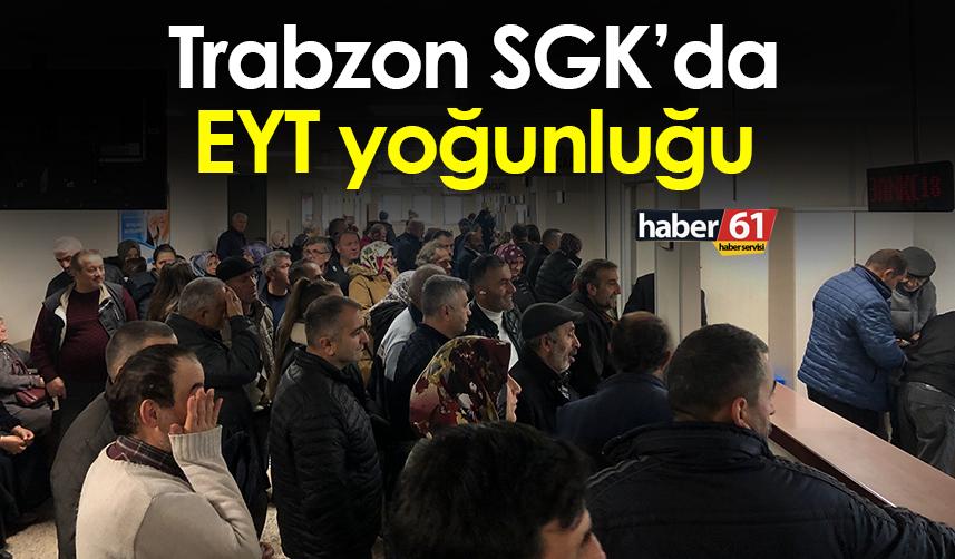 Trabzon SGK’da EYT yoğunluğu