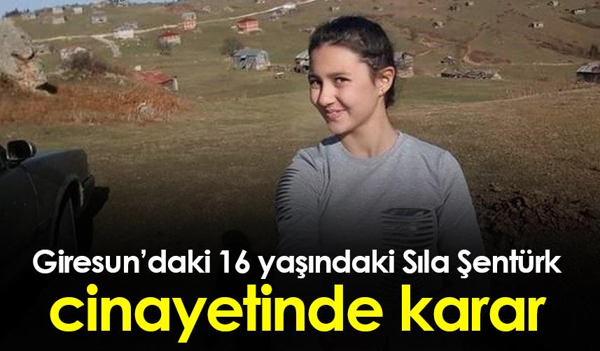 Giresun'daki Sıla Şentürk cinayeti ile ilgili karar verildi