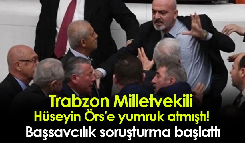 Trabzon Milletvekili Hüseyin Örs'e yumruk atmıştı! Başsavcılık soruşturma başlattı