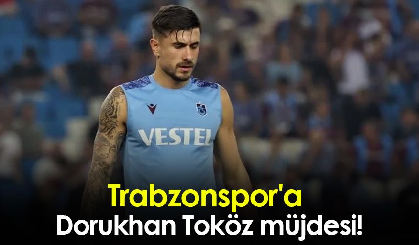 Trabzonspor'a Dorukhan Toköz müjdesi!