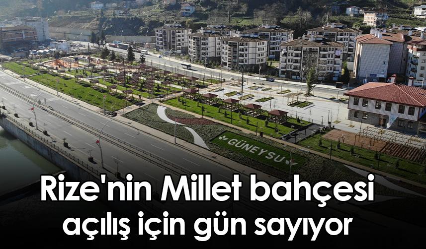 Rize'nin Millet bahçesi açılış için gün sayıyor