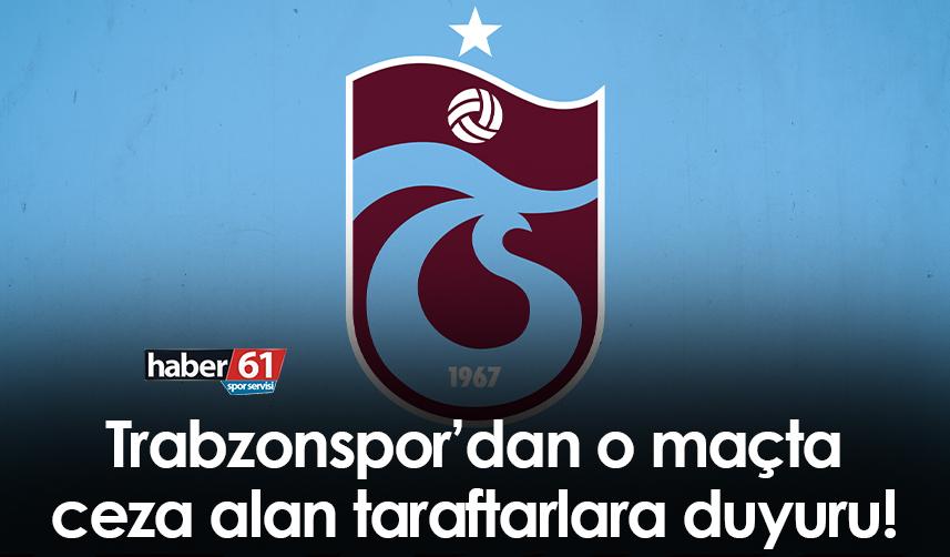 Trabzonspor’dan o maçta ceza alan taraftarlara duyuru!