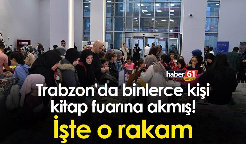 Trabzon'da binlerce kişi kitap fuarına akmış! İşte o rakam