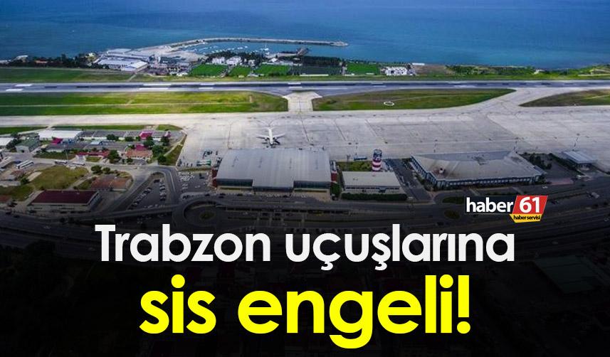 Trabzon uçak seferlerine sis engeli