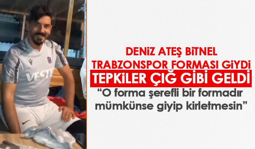 Deniz Ateş Bitnel Trabzonspor forması giydi! Kırgınlığı yokmuş!