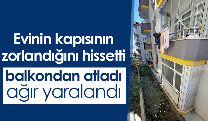 Samsun'da evinin kapısının zorlandığını hisseden kişi balkondan atlayarak ağır yaralandı