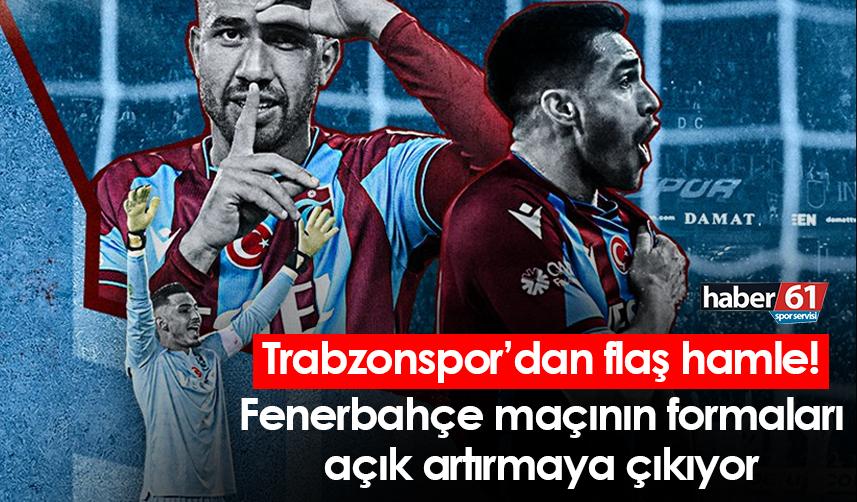 Trabzonspor’dan flaş hamle! Fenerbahçe maçının formaları açık artıramaya çıkıyor