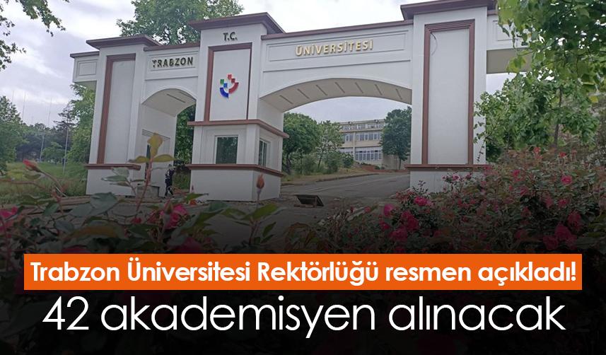 Trabzon Üniversitesi Rektörlüğü resmen açıkladı! 42 akademisyen alınacak