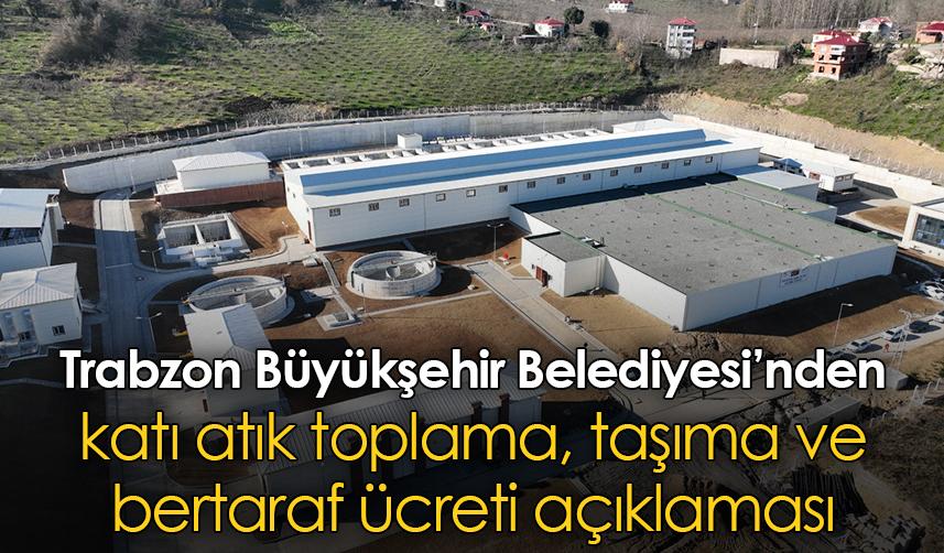 Trabzon Büyükşehir Belediyesi’nden katı atık toplama, taşıma ve bertaraf ücreti açıklaması