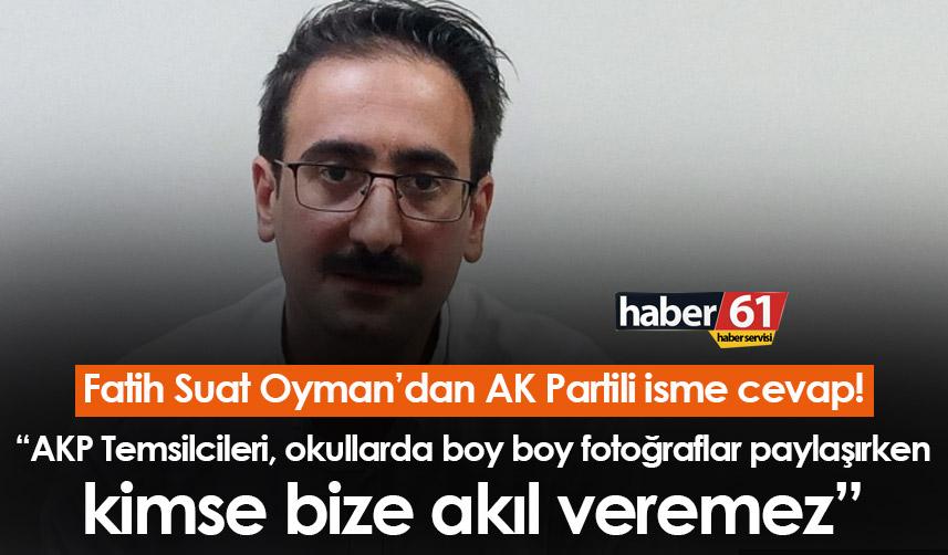 CHP'li Fatih Suat Oyman’dan AK Partili isme cevap!