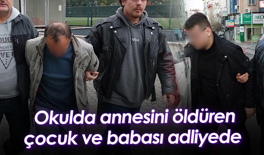 Samsun'da bir okulda annesini öldüren çocuk ve babası adliyede