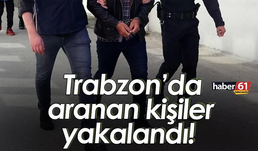 Trabzon’da aranan kişiler yakalandı! 6 Ocak 2023