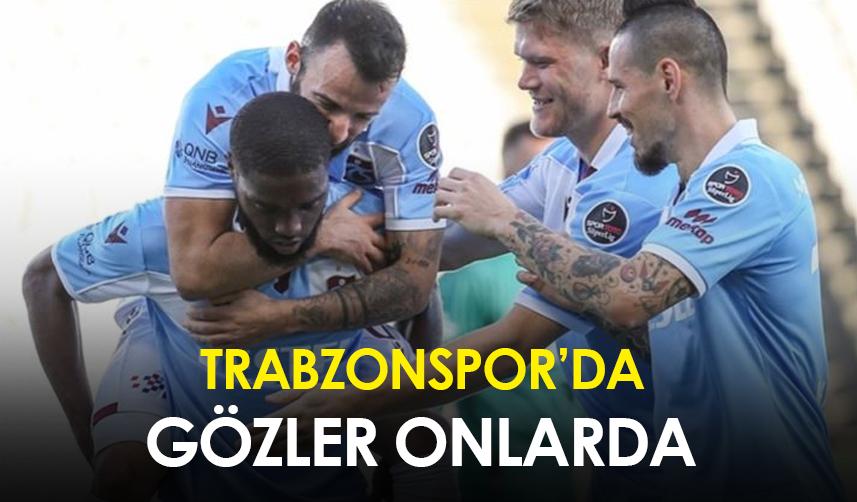 Trabzonspor'da gözler onlara çevrildi!