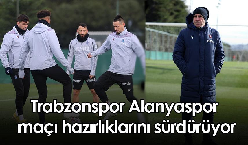 Trabzonspor Alanyaspor maçı hazırlıklarını sürdürüyor