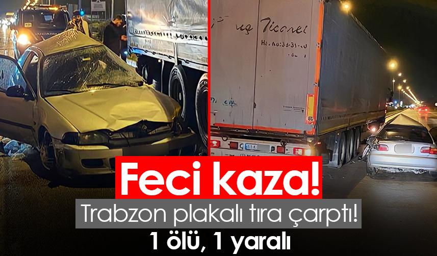 Samsun'da feci kaza! Trabzon plakalı tıra çarptı! 1 ölü, 1 yaralı