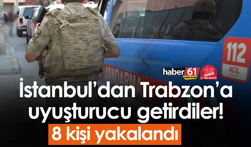 İstanbul’dan Trabzon’a uyuşturucu getirdiler! 8 kişi yakalandı