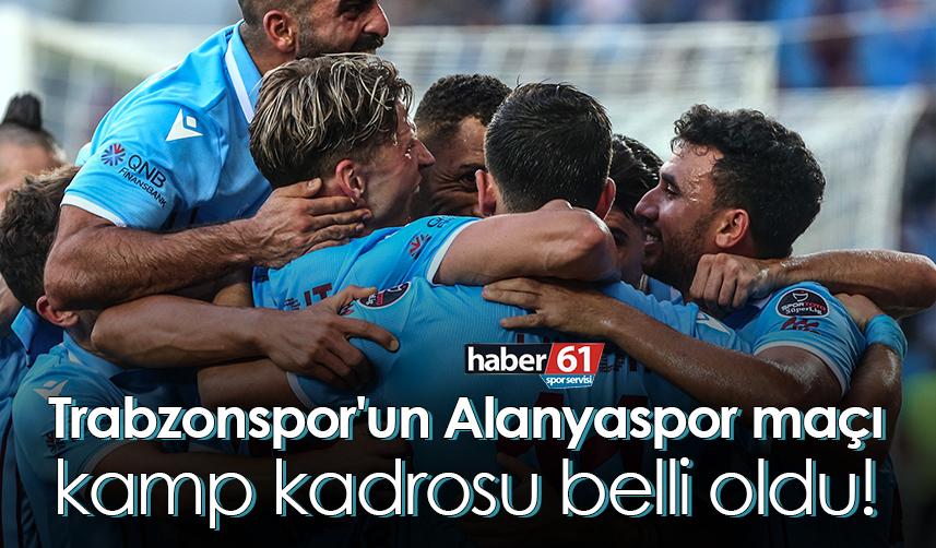 Trabzonspor'un Alanyaspor maçı kamp kadrosu belli oldu!