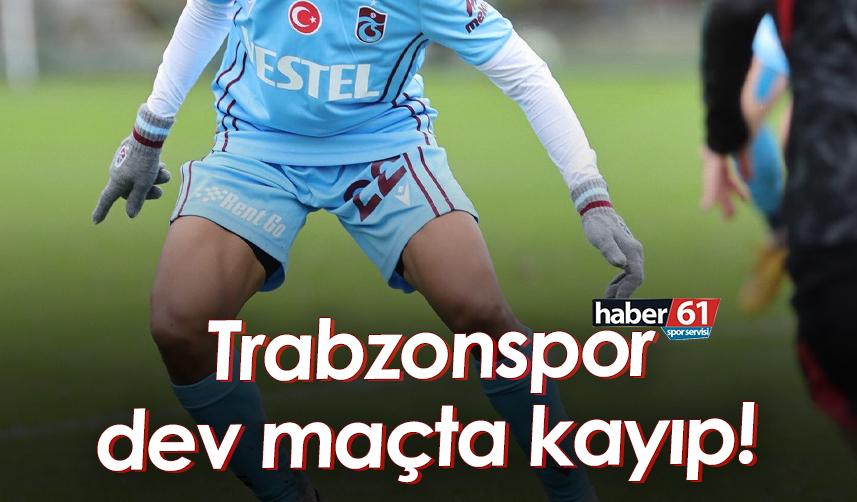 Trabzonspor dev maçta kayıp!