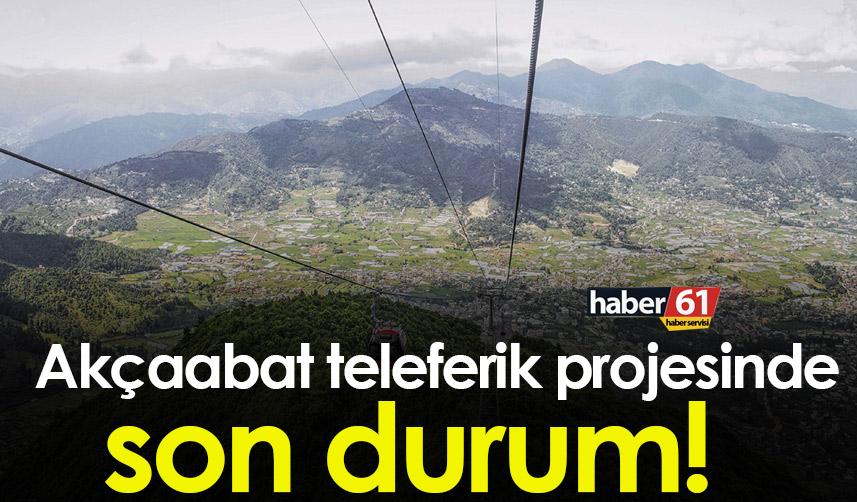 Akçaabat teleferik Projesinde son durum!