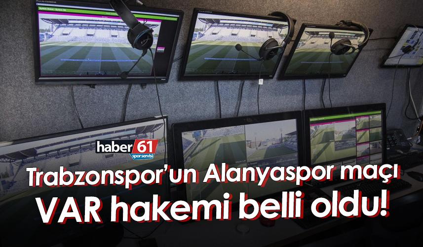 Trabzonspor’un Alanyaspor maçı VAR hakemi belli oldu!