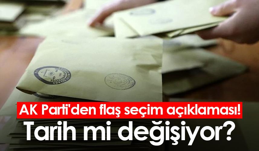 AK Parti'den flaş seçim açıklaması! Tarih mi değişiyor?