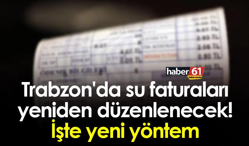 Trabzon'da su faturaları yeniden düzenlenecek! İşte yeni yöntem