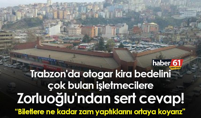 Trabzon'da otogar kira bedelini çok bulan işletmecilere Zorluoğlu'ndan sert cevap!