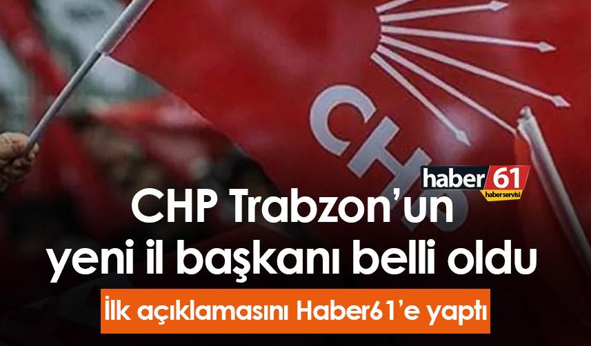 Trabzon’da CHP İl Başkanı belli oldu! Yeni Başkan Haber61'e konuştu