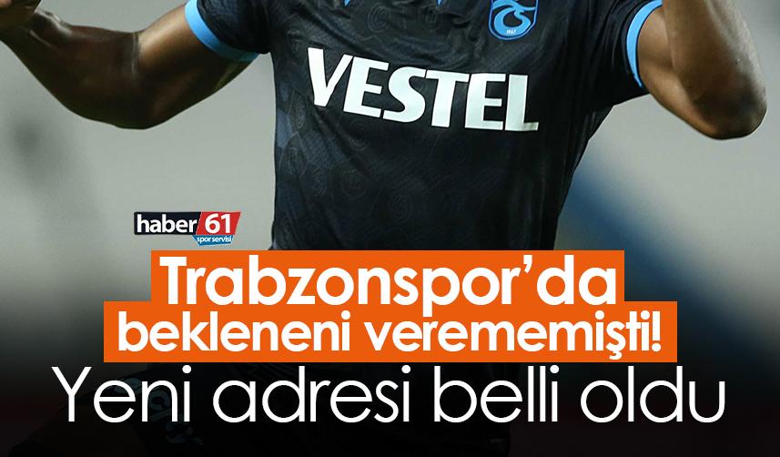 Trabzonspor’da bekleneni verememişti! Yeni adresi belli oldu