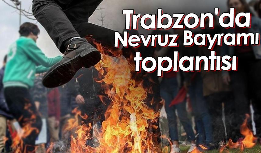 Trabzon'da Nevruz Bayramı toplantısı