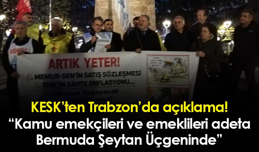 KESK’ten Trabzon’da açıklama! “Kamu emekçileri ve emeklileri adeta Bermuda Şeytan Üçgeninde”